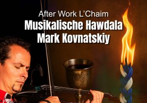After Work L’Chaim: Musikalische Hawdala mit Mark Kovnatskiy